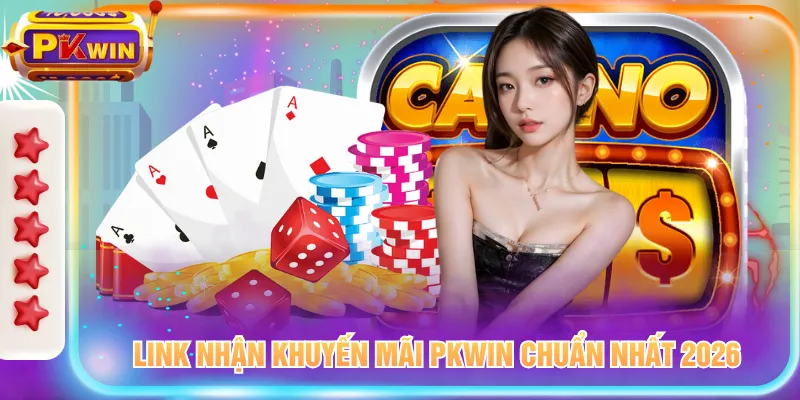 Link nhận khuyến mãi PKWIN chuẩn nhất 2026